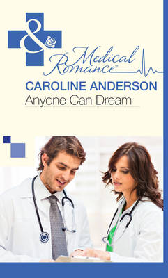 Anyone Can Dream (Mills & Boon Medical) (The Audley, Book 11) - Caroline Anderson