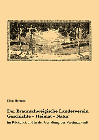 Der Braunschweigische Landesverein Geschichte - Heimat - Natur im Rückblick und in der Gestaltung der Vereinszukunft - Klaus Hermann