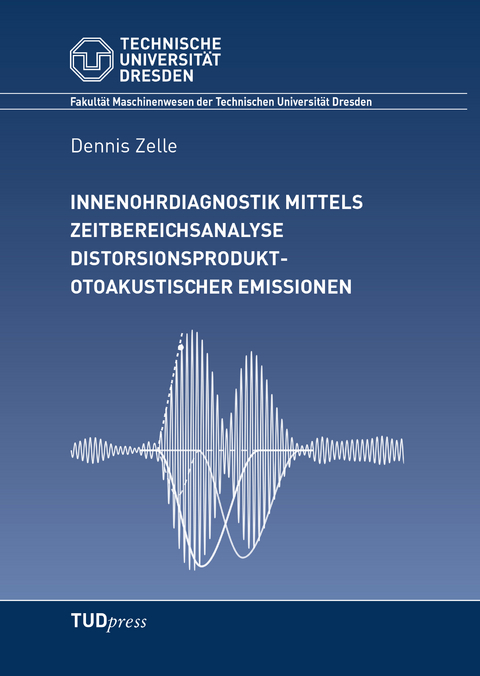 Innenohrdiagnostik mittels Zeitbereichsanalyse distorsionsprodukt-otoakustischer Emissionen - Dennis Zelle