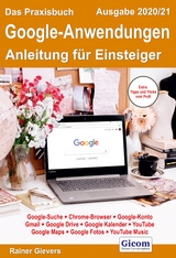 Das Praxisbuch Google-Anwendungen - Anleitung für Einsteiger (Ausgabe 2020/21) - Rainer Gievers