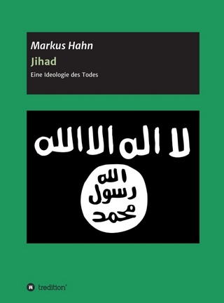 Jihad - Eine Ideologie des Todes - Markus Hahn