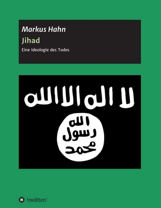 Jihad - Eine Ideologie des Todes - Markus Hahn