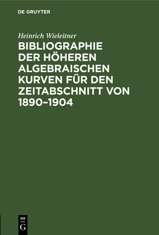 Bibliographie der höheren algebraischen Kurven für den Zeitabschnitt von 1890?1904 - Heinrich Wieleitner