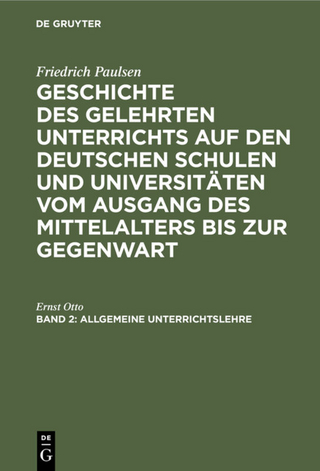 Friedrich Paulsen: Geschichte des gelehrten Unterrichts auf den deutschen... / Allgemeine Unterrichtslehre - Ernst Otto