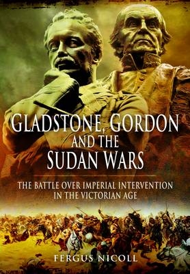 Gladstone, Gordon and the Sudan Wars - Fergus Nicoll