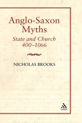 Anglo-Saxon Myths: State and Church, 400-1066 - Brooks Nicholas Brooks