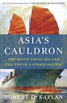 Asia's Cauldron - Robert D. Kaplan