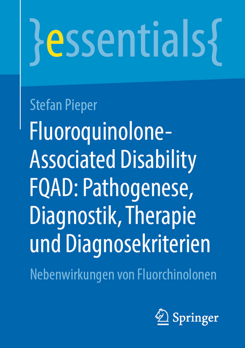 Fluoroquinolone-Associated Disability FQAD: Pathogenese, Diagnostik, Therapie und Diagnosekriterien - Stefan Pieper