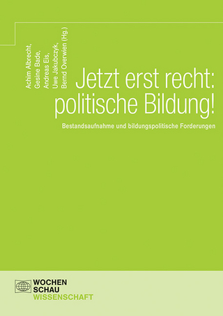 Jetzt erst recht: politische Bildung! - Andreas Eis; Gesine Bade; Achim Albrecht; Uwe Jakubczyk; Bernd Overwien