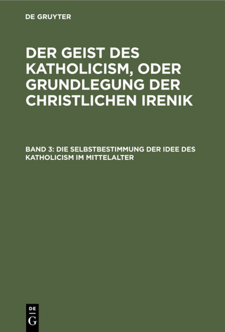 Leopold Schmid: Der Geist des Katholicism, oder Grundlegung der christlichen Irenik / Die Selbstbestimmung der Idee des Katholicism im Mittelalter