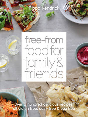Free-From Food for Family and Friends - Pippa Kendrick