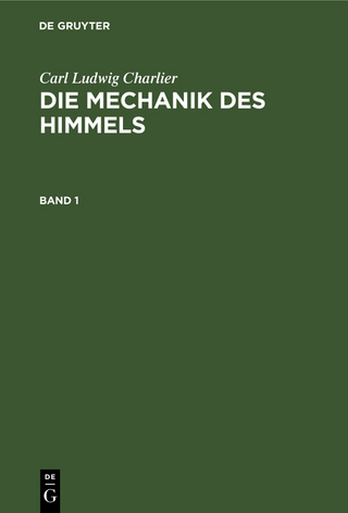 Carl Ludwig Charlier: Die Mechanik des Himmels / Carl Ludwig Charlier: Die Mechanik des Himmels. Band 1 - Carl Ludwig Charlier