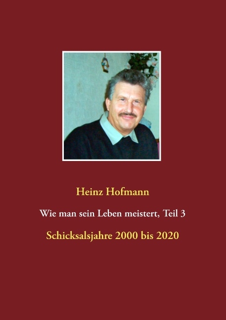 Wie man sein Leben meistert, Teil 3 - - Heinz Hofmann