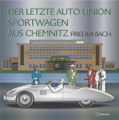 Der letzte Auto Union Sportwagen aus Chemnitz - Frieder Bach