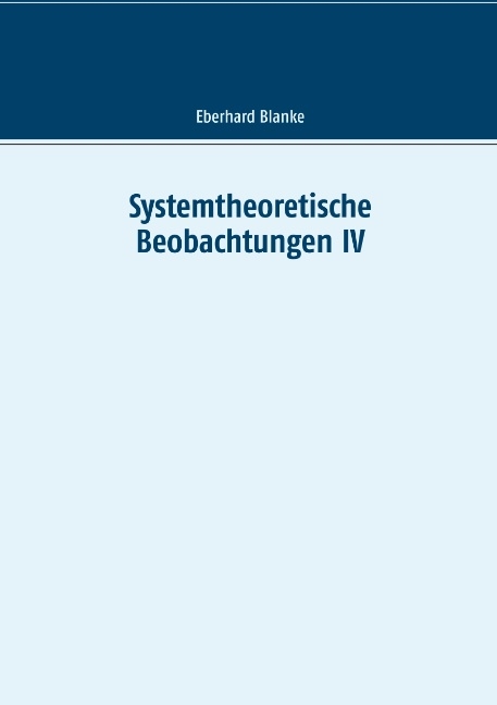 Systemtheoretische Beobachtungen IV - Eberhard Blanke