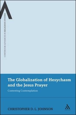Globalization of Hesychasm and the Jesus Prayer - Johnson Christopher D.L. Johnson