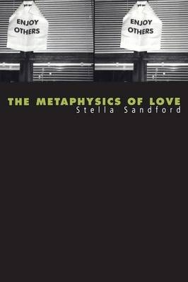The Metaphysics of Love - Stella Sandford