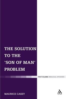 Solution to the 'Son of Man' Problem - Casey Maurice Casey