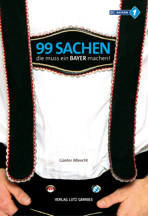 99 Sachen, die muss ein Bayer machen! - Günter Albrecht