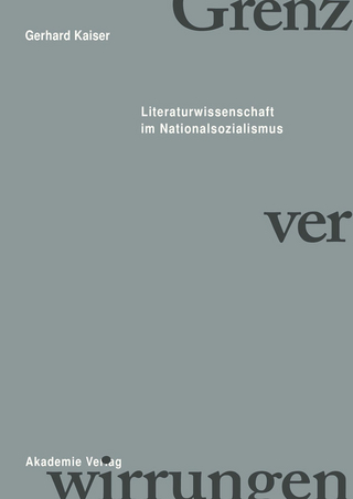 Grenzverwirrungen - Literaturwissenschaft im Nationalsozialismus - Gerhard Kaiser