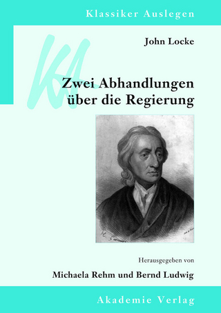 John Locke: Zwei Abhandlungen über die Regierung - Bernd Ludwig; Michaela Rehm