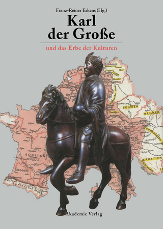 Karl der Große und das Erbe der Kulturen - Franz-Reiner Erkens