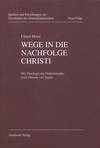 Wege in die Nachfolge Christi - Ulrich Horst OP; Walter Senner OP; Kaspar Elm; Isnard W. Frank OP; Ulrich Engel OP; Ulrich Horst OP