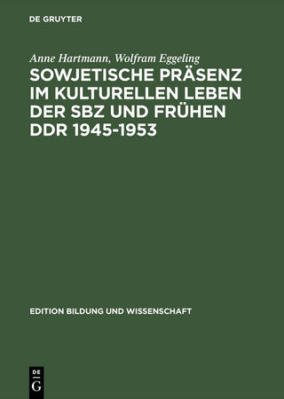Sowjetische Präsenz im kulturellen Leben der SBZ und frühen DDR 1945?1953 - Anne Hartmann; Wolfram Eggeling