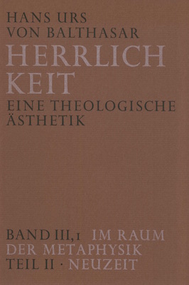 Herrlichkeit. Eine theologische Ästhetik / Im Raum der Metaphysik - Hans Urs von Balthasar