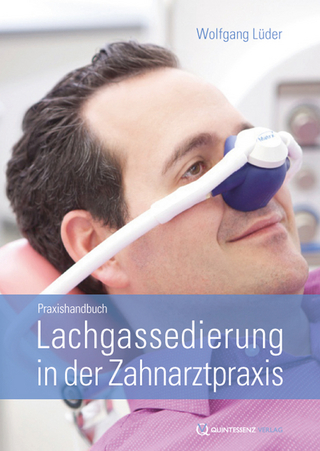 Lachgassedierung in der Zahnarztpraxis - Wolfgang Lüder; Stefanie Lohmeier; Cynthia von der Wense; Karsten Heidemann