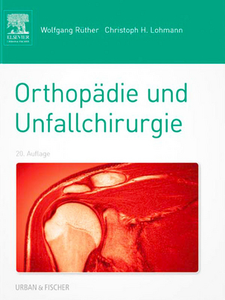 Orthopädie und Unfallchirurgie - Wolfgang Rüther; Christoph Lohmann