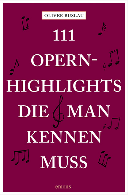 111 Opernhighlights, die man kennen muss - Oliver Buslau