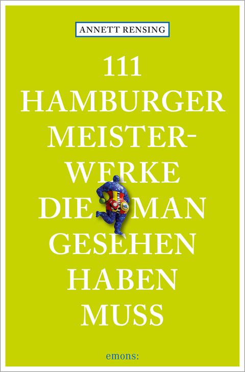 111 Hamburger Meisterwerke, die man gesehen haben muss - Annett Rensing