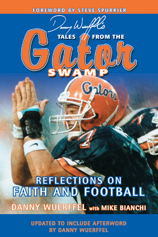 Danny Wuerffel's Tales from the Gator Swamp - Mike Bianchi; Danny Wuerffel