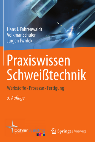 Praxiswissen Schweißtechnik - Hans J. Fahrenwaldt; Volkmar Schuler; Jürgen Twrdek
