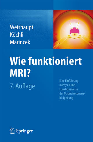 Wie funktioniert MRI? - Dominik Weishaupt; Victor D. Köchli; Borut Marincek