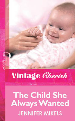 Child She Always Wanted (Mills & Boon Vintage Cherish) - Jennifer Mikels