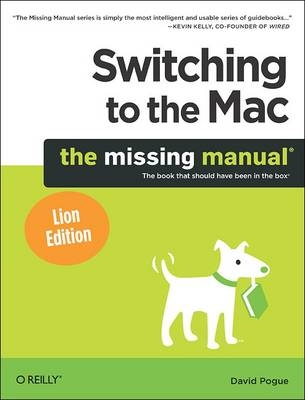 Switching to the Mac: The Missing Manual, Lion Edition - David Pogue