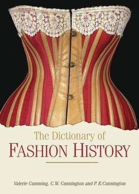 The Dictionary of Fashion History - Ms Valerie Cumming; C. W. Cunnington; P. E. Cunnington