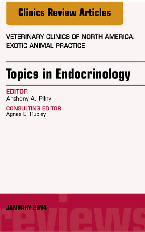 Endocrinology, An Issue of Veterinary Clinics: Exotic Animal Practice -  Anthony A. Pilny