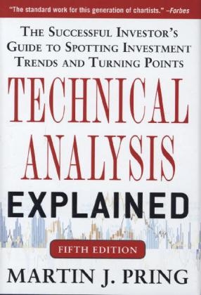 Technical Analysis Explained, Fifth Edition: The Successful Investor's Guide to Spotting Investment Trends and Turning Points - Martin J. Pring