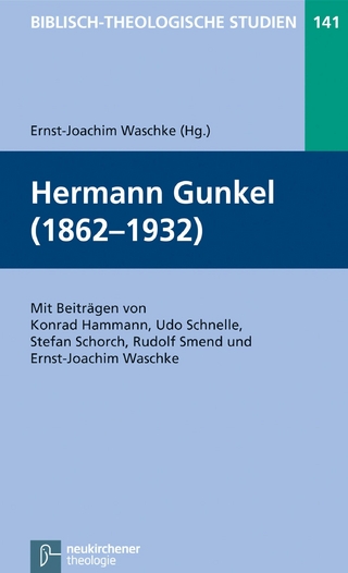 Hermann Gunkel (1862-1932) - Ernst-Joachim Waschke; Jörg Frey; Friedhelm Hartenstein; Bernd Janowski; Matthias Konradt; Werner H. Schmidt