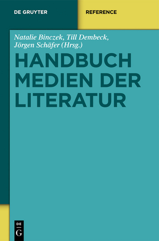 Handbuch Medien der Literatur - Natalie Binczek; Till Dembeck; Jörgen Schäfer