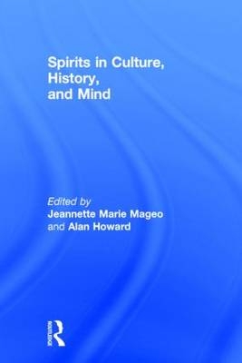 Spirits in Culture, History and Mind - Alan Howard; Jeannette Mageo