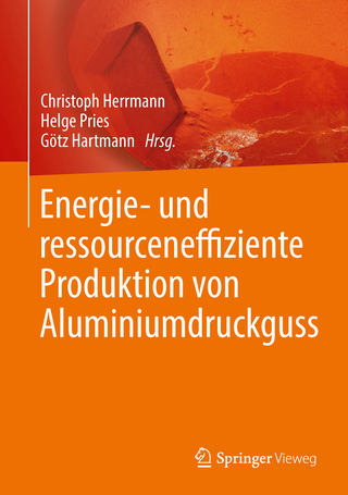 Energie- und ressourceneffiziente Produktion von Aluminiumdruckguss - Christoph Herrmann; Christoph Herrmann; Helge Pries; Helge Pries; Götz Hartmann; Götz Hartmann