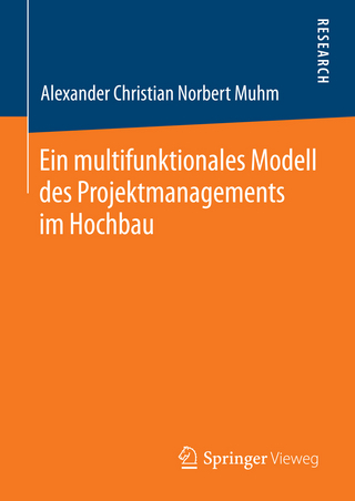 Ein multifunktionales Modell des Projektmanagements im Hochbau - Alexander Christian Norbert Muhm