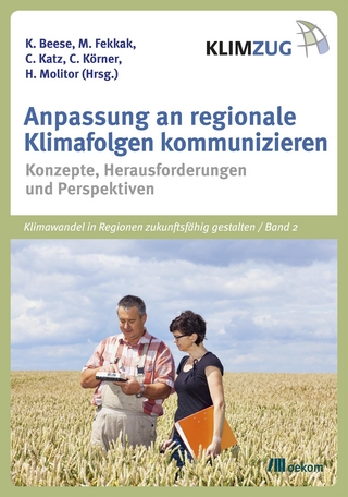 Anpassung an regionale Klimafolgen kommunizieren - Karin Beese; Miriam Fekkak; Christine Katz; Claudia Körner; Heike Molitor