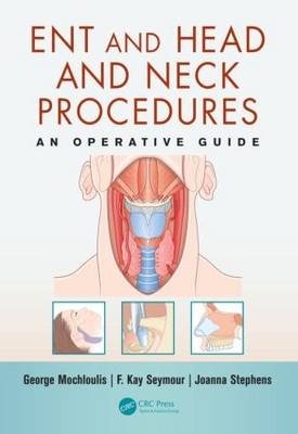 ENT and Head and Neck Procedures - George Mochloulis; F. Kay Seymour; Joanna Stephens