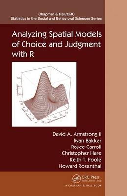 Analyzing Spatial Models of Choice and Judgment with R - Ryan Bakker; Royce Carroll; II David A. Armstrong; Christopher Hare; Keith T. Poole; Howard Rosenthal
