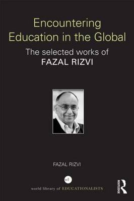 Encountering Education in the Global - Fazal Rizvi